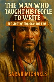 The Man Who Taught His People to Write: The Story of Sequoyah for Kids cover image