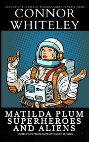 Matilda Plum Superheroes and Aliens: 5 Science Fiction Fantasy Short Stories cover image