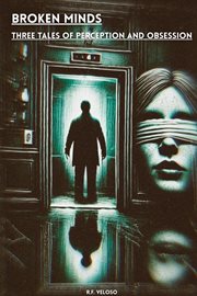 Broken Minds - Three Tales of Perception and Obsession cover image