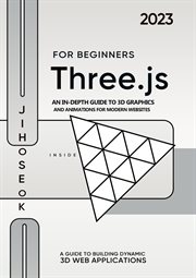 Three.js for Beginners: An In-Depth Guide to 3D Graphics and Animations for Modern Websites cover image