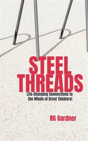Steel Threads: Life-Changing Connections to the Minds of Great Thinkers cover image