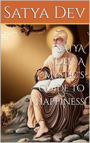 Satya Dev: A Mystic's Guide to Happiness cover image