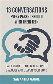 13 Conversations Every Parent Should Have With Their Teen: Daily Prompts to Unlock Honest Dialogue a cover image