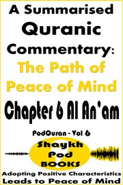 A Summarised Quranic Commentary: The Path of Peace of Mind - Chapter 6 Al An'am cover image