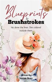 Blueprints and Brushstrokes: He Drew the Lines. She Colored Outside Them cover image