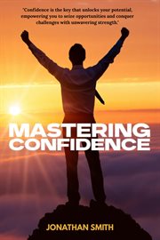 Mastering Confidence - How I Learned to Believe in Myself cover image