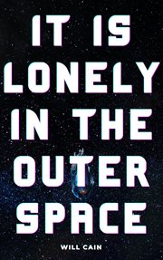 It Is Lonely in the Outer Space cover image