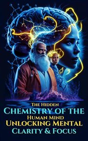 The Hidden Chemistry of the Human Mind - Unlocking Mental Clarity & Focus cover image