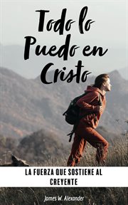 Todo Lo Puedo en Cristo la Fuerza Que Sostiene Al Creyente cover image
