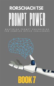 Prompt Power - Book 7: Mastering Prompt Engineering for Complex Office Challenges cover image