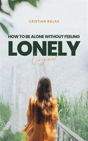 How to Be Alone Without Feeling Lonely cover image