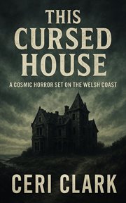 This Cursed House: A Cosmic Horror Set on the Welsh Coast cover image
