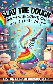 Slay the Dough: Baking with Science, Sass, and a Little Magic cover image