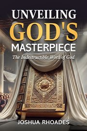Unveiling God's Masterpiece the Indestructible Word of God cover image