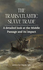 The Transatlantic Slave Trade - a Detailed Look at the Middle Passage and Its Impact cover image