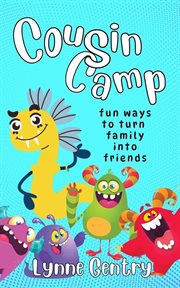 Cousin Camp; Fun Ways to Turn Family Into Friends cover image