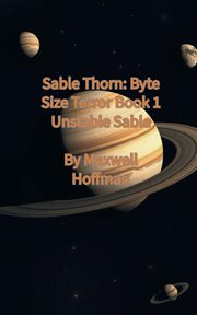 Sable Thorn: Byte Size Terror Book 1 Unstable Sable cover image