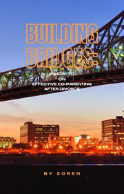 Building Bridges: Effective Co-parenting After High-conflict Divorce cover image