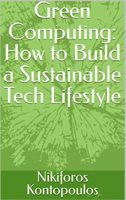 Green Computing How to Build a Sustainable Tech Lifestyle cover image