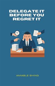 Delegate It Before You Regret It cover image