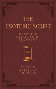 The Esoteric Script Decoding Patterns of Prophecy cover image