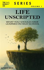 Life Unscripted: What You Should Have Learned in High School cover image