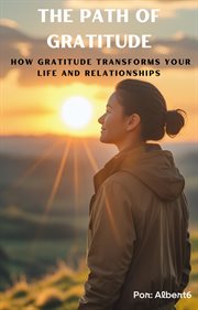 The Path of Gratitude How Gratitude Transforms Your Life and Relationships cover image
