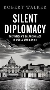 Silent Diplomacy: The Vatican's Balancing Act in World War I and II cover image