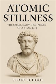 Atomic Stillness: The Small Daily Disciplines of a Stoic Life cover image