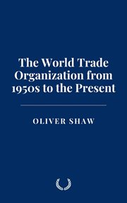 The World Trade Organization From 1950s to the Present cover image