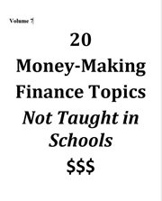 20 Money-Making Finance Topics Not Taught in Schools Volume 7 cover image