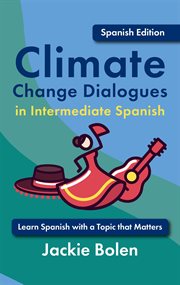 Climate Change Dialogues in Intermediate Spanish: Learn Spanish With a Topic That Matters cover image