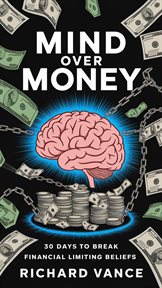 Mind Over Money - 30 Days to Break Financial Limiting Beliefs cover image