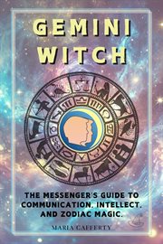 Gemini Witch: The Messenger's Guide to Communication, Intellect, and Zodiac Magic cover image
