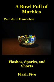 A Bowl Full of Marbles. Flashes, Sparks and Shorts. Flash Five cover image