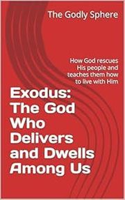 Exodus: The God Who Delivers and Dwells Among Us cover image