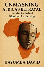 Ibrahim Traore: unmasking Africa's Betrayal and the Rebirth of Dignified Leadershiph of Dignified Lea cover image