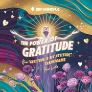 The Power of Gratitude: How 'Gratitude Is My Attitude' Transforms Your Life cover image