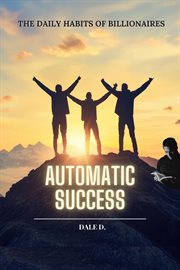 Automatic Success: The Daily Habits of Billionaires cover image