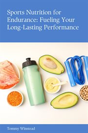 Sports Nutrition for Endurance: Fueling Your Long-Lasting Performance cover image