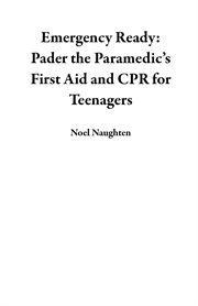 Emergency Ready: Pader the Paramedic's First Aid and CPR for Teenagers cover image