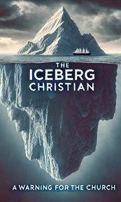 The Iceberg Christian a Warning for the Church cover image