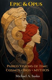 Epic & Opus - Paired Visions of Time: Cosmos, Bios, Mythos cover image