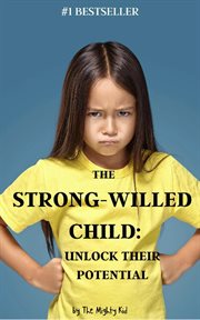 The Strong-Willed Child: Unlock Their Potential cover image