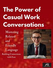 The Power of Casual Work Conversations: Mastering Relaxed and Friendly Language cover image