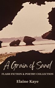 A Grain of Sand: Flash Fiction & Poetry Collection cover image