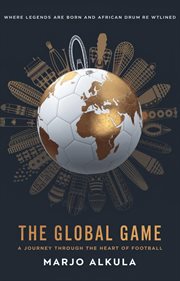 The Global Game: A Journey Through the Heart of Football cover image