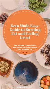 Keto Made Easy: Guide to Burning Fat and Feeling Great cover image