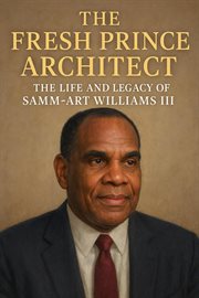 The Fresh Prince Architect: The Life and Legacy of Samm-Art Williams III cover image