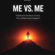 Me vs. Me: The Brutal Truth About Growth, Pain, and Becoming Unstoppable cover image